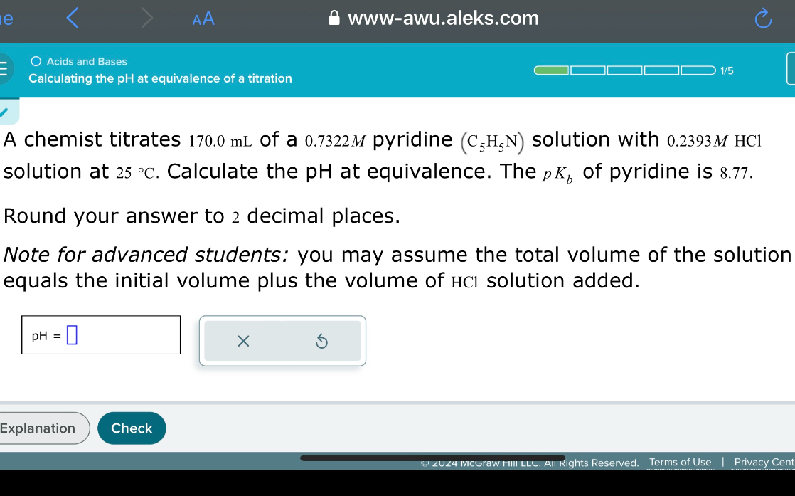 A chemist titrates 170.0 mL of a 0.7322 M pyridine (C5H5N) solution with 0.2393 M HCl solution at 25 °C. Calculate the pH at equivalence. The pKb of pyridine is 8.77.

Round your answer to 2 decimal places.
Note for advanced students: you may assume the total volume of the solution equals the initial volume plus the volume of HCl solution added.

pH =