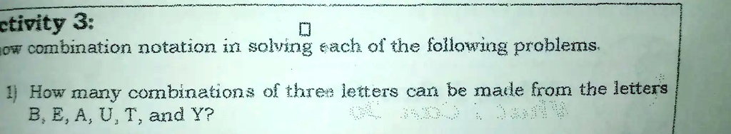 ctivity 3:


How combination notation in solving each of the following problems.
1) How many combinations of three letters can be made from the letters
B, E, A, U, T, and Y?