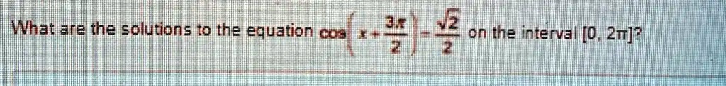What are the solutions to the equation cos(x + (3π)/(2)) = (√(2))/(2) on the interval [0, 2π]?