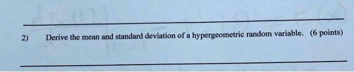 derive the mean and standard deviation of a hypergeometric random variable 6 points 72408