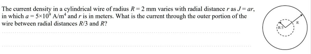 the current density in a cylindrical wire of radius r 2 mm varies with ...