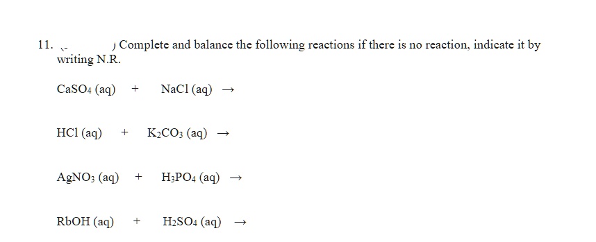 SOLVED: 11. Complete and balance the following reactions if there is no ...