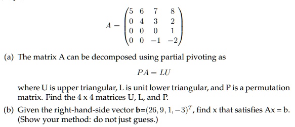 SOLVED: (a) The matrix A can be decomposed using partial pivoting as PA ...