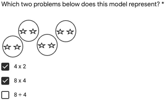 Which two problems below does this model represent? *
4 x 2
8 x 4
8 ÷4