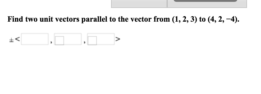 SOLVED: Find two unit vectors parallel to the vector from (1, 2, 3) to ...
