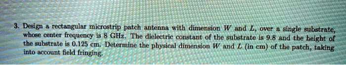 SOLVED: Design a rectangular microstrip patch antenna with dimensions W ...