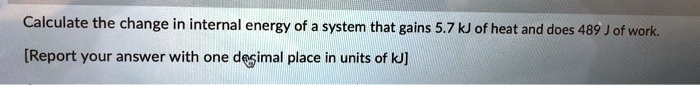 SOLVED: Calculate the change in internal energy of system that : gains ...