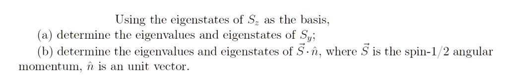 using the eigenstates of sz as the basis determine the eigenvalues and ...