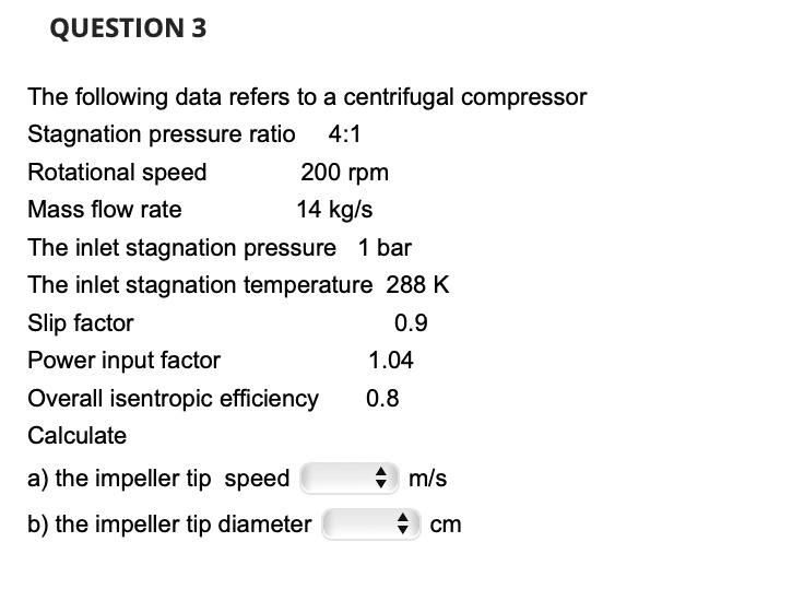 SOLVED QUESTION 3 The following data refers to a centrifugal compressor Stagnation pressure