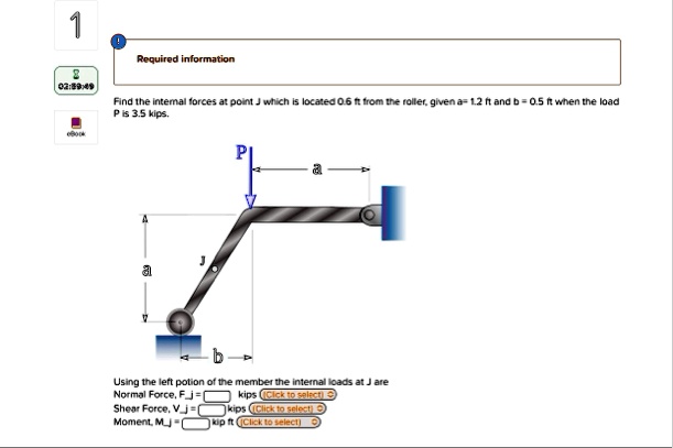 1 required information 020949 find the internal forces at point j which is located 06 ft from the roller given a 12 ft and b 05 ft when the load p is 35 kips p a j a b using the left potion  99135