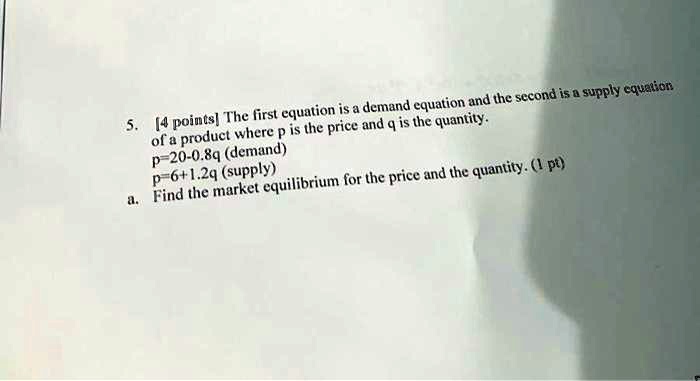 The first equation is a demand equation and the second is a supply equation of a product where p is the price and q is the quantity.
p=20-0.8q (demand)
p=6+1.2q (supply)
a. Find the market equilibrium for the price and the quantity.