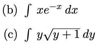 (b) ∫xe^-x dx
(c) ∫y√(y+1) dy