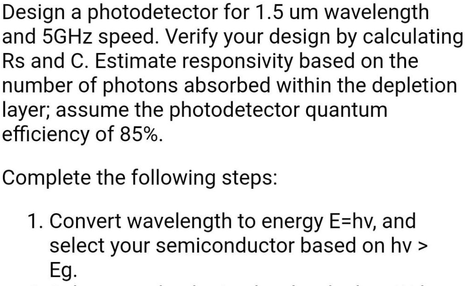 SOLVED Design a photodetector for 1.5 Î¼m wavelength and 5 GHz speed