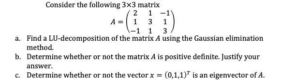 Consider the following 3x3 matrix Find a LU-decomposition ofthe matrix ...