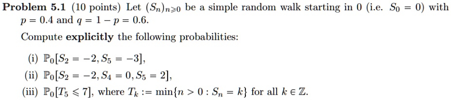 problem 51 10 points let snnzo be a simple random walk starting in 0 ie ...