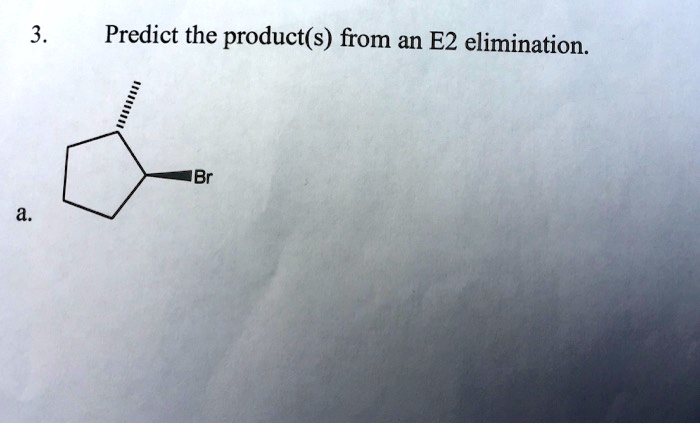 SOLVED: Predict the product(s) from an E2 elimination: 3