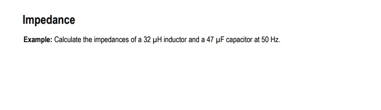 SOLVED: Impedance Example: Calculate the impedances of a 32 UH inductor ...