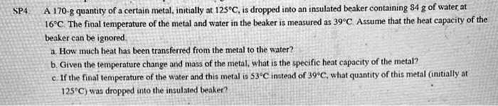 SOLVED: A 170 g quantity of a certain metal, initially at 125Â°C, is ...