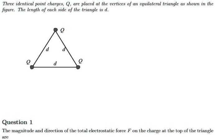 three identical point charges q are placed at the vertices of an ...