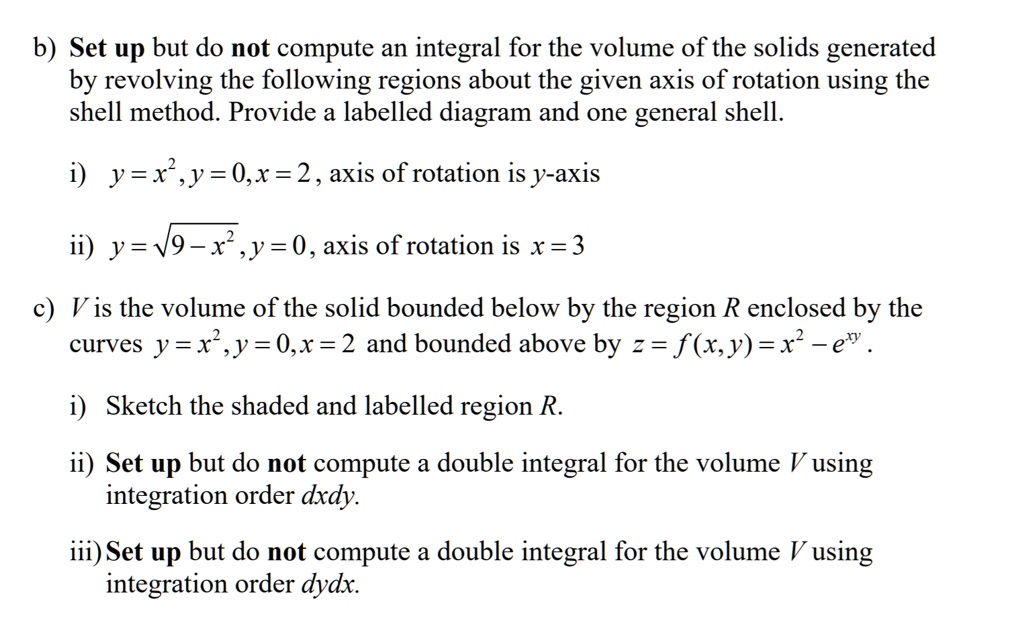 SOLVED: b) Set up but do not compute an integral for the volume of the ...