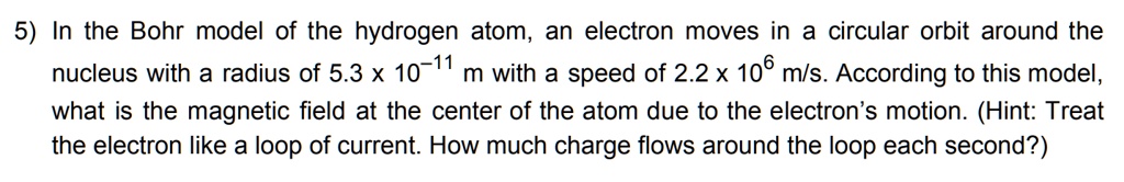 SOLVED: 5) In the Bohr model of the hydrogen atom, an electron moves in ...