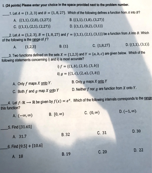 Solved 24 Points Please Enter Your Choice In The Space Provided Next To The Problem Number Let A 1 2 3 And B 1 8 27 Which Of The Following Defines Function From Into B Solved 24 Points Please Enter Your Choice In The Space Provided Next To The Problem Number Let A 1 2 3 And B 1 8 27 Which Of The Following Defines Function From Into B