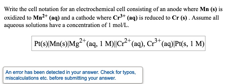 Solved Write The Cell Notation For An Electrochemical Cell Consisting Of An Anode Where Mn S 3012