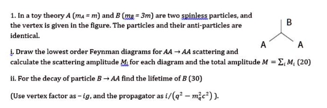 SOLVED: 1.In a toy theory A (m= m) and B(mg=3m) are two spinless ...