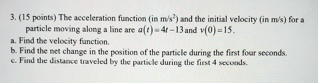 SOLVED: The acceleration function (in m/s^2) and the initial velocity ...