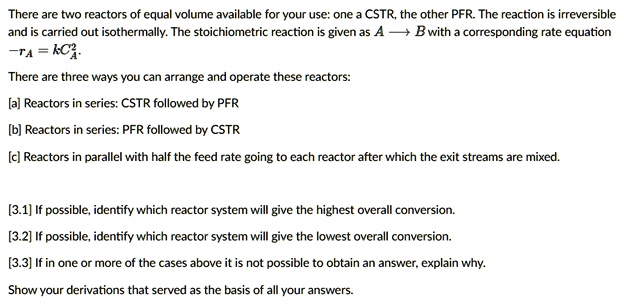 There are two reactors of equal volume available for your use: one a ...