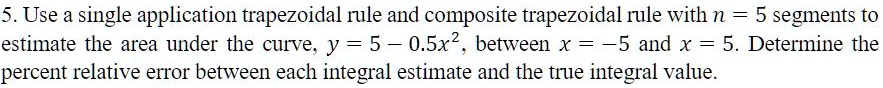 SOLVED: Estimate the area under the curve, y = 5 - 0.5x^2, between x ...
