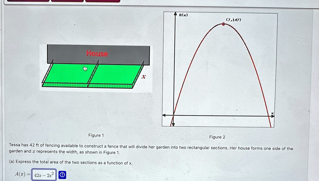 house figure 1 x ax 7147 figure 2 tessa has 42 ft of fencing available to construct a fence that will divide her garden into two rectangular sections her house forms one side of the garden a 11475