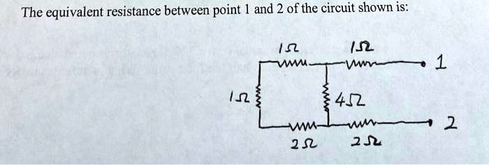 SOLVED: The equivalent resistance between point 1 and 2 of the circuit ...