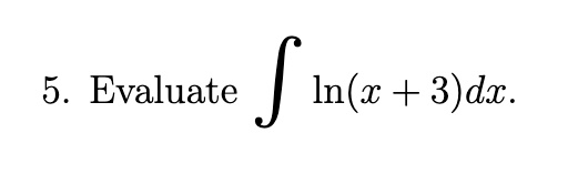 Evaluate ? ln(x + 3)dx.