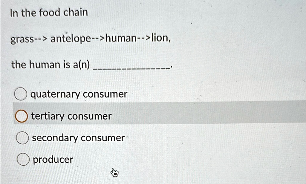 SOLVED: In the food chain grass–> antelope–>human–>lion, the human is a