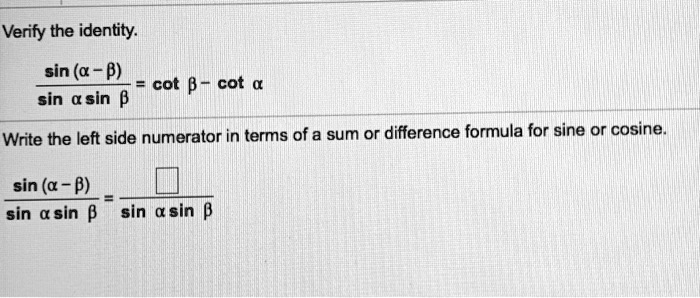 SOLVED: Verify The Identity: Sin (a B) Cot B Cot Sin A Sin P Write The ...