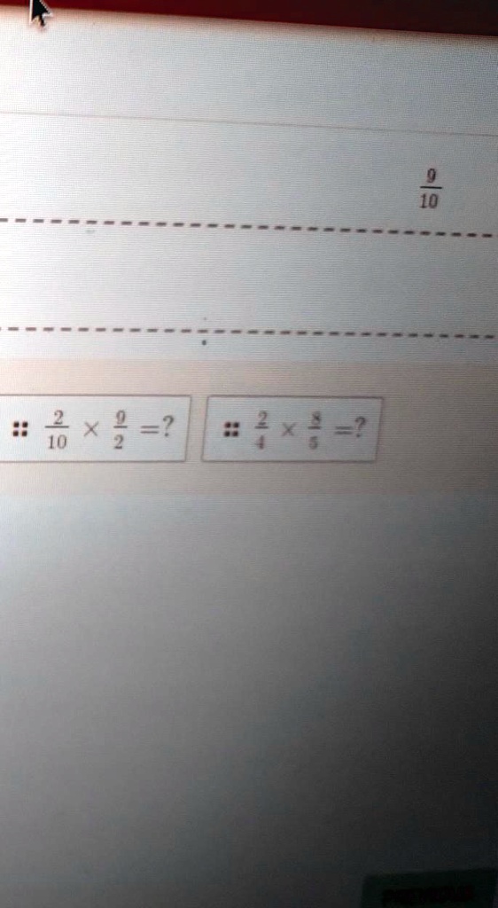 (2)/(10) ×(9)/(2) = ?   (2)/(4) ×(8)/(5) = ?
