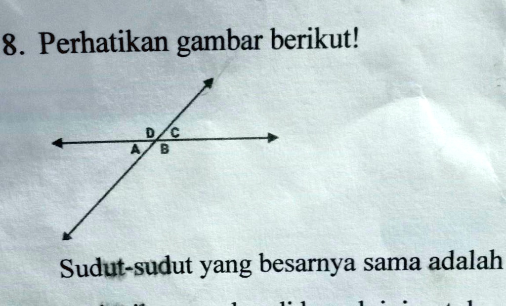 SOLVED: DCA BSudut-sudut yang besarnya sama adalah .... 8 Perhatikan ...