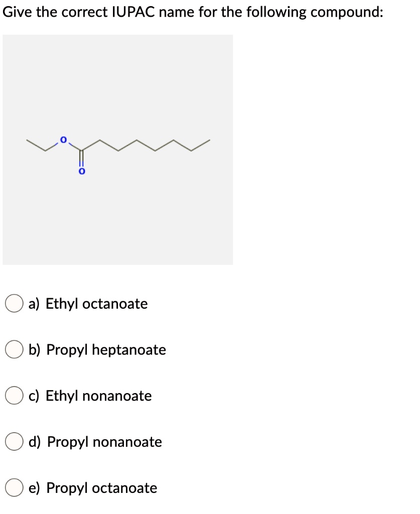 SOLVED: Give The Correct IUPAC Name For The Following Compound: A ...