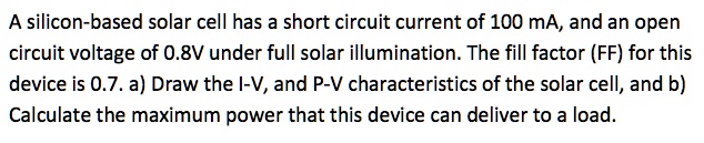 A silicon-based solar cell has a short circuit current of 100 mA, and ...