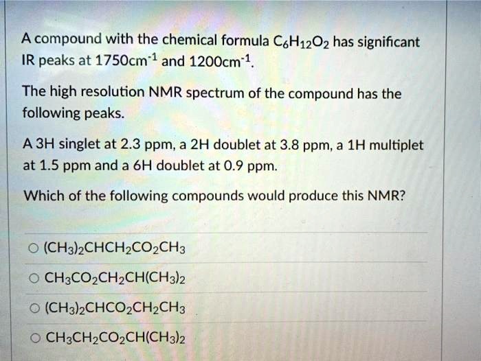 A compound with the chemical formula C6H12O2 has significant IR peaks ...