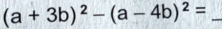 SOLVED: (a + 3b) 2 (a 4b) 2