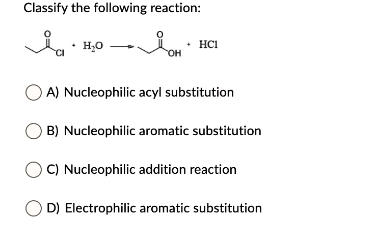 SOLVED: Classify The Following Reaction: H,o HCI OH A) Nucleophilic ...