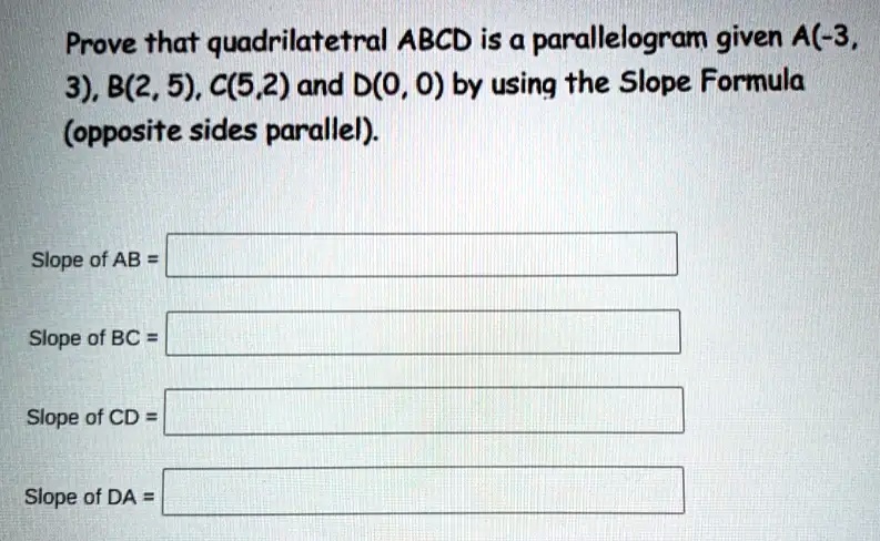Prove that quadrilateral ABCD is a parallelogram given A(-3, 3), B(2, 5 ...