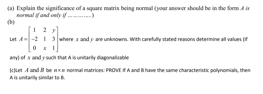 SOLVED: Explain the significance of a square matrix being normal (your ...