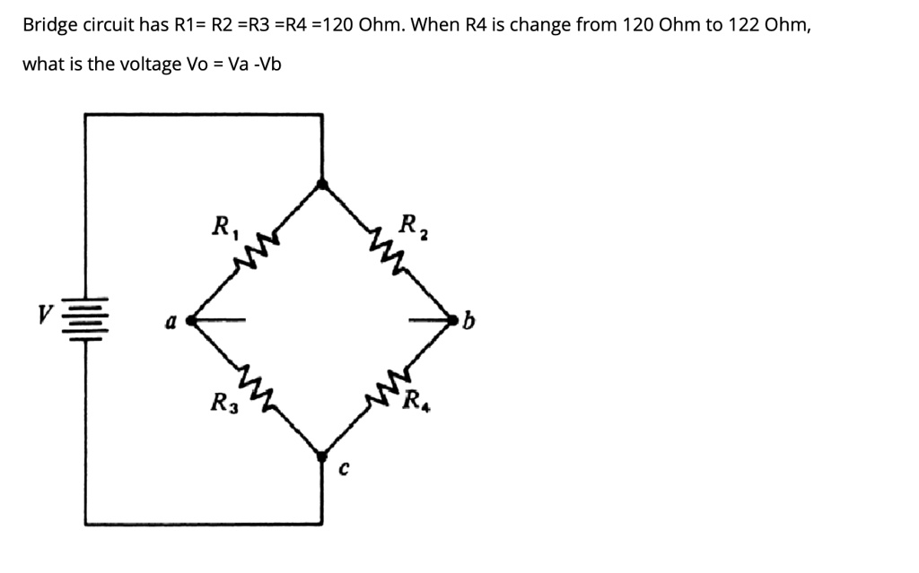 SOLVED: Bridge Circuit Has R1 = R2 = R3 = R4 = 120 Ohm. When R4 Is ...