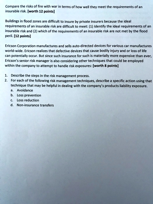 SOLVED: Compare the risks of fire with war in terms of how well they meet  the requirements of an insurable risk. [worth 12 points] Buildings in flood  zones are difficult to insure