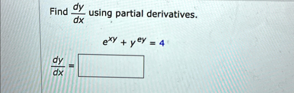 Find dy/dx using partial derivatives. e^(xy) + y e^y