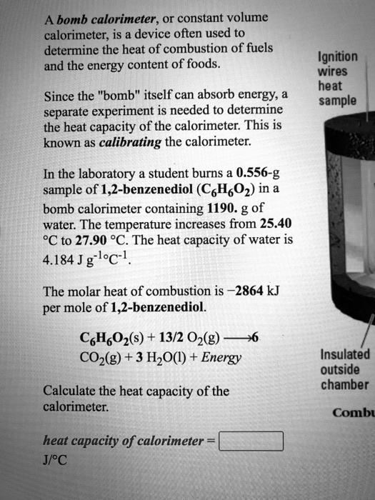 SOLVED A bomb calorimeter, or constant volume calorimeter, is a device