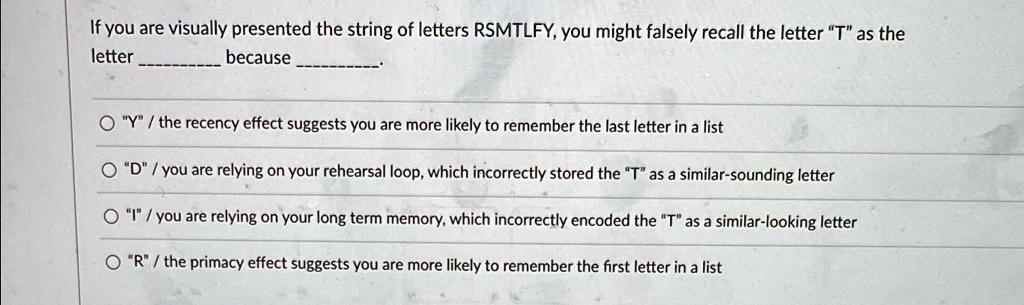 Recency Letter If you are visually presented the string of letters RSMTLFY, you might ...